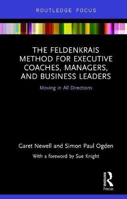 Feldenkrais Method for Executive Coaches, Managers, and Business Leaders -  Garet Newell,  Simon Paul Ogden