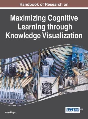 Handbook of Research on Maximising Cognitive Learning through Knowledge Visualization - Anna Ursyn