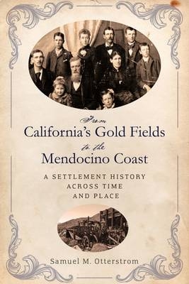 From California's Gold Fields to the Mendocino Coast -  Otterstrom Samuel M. Otterstrom