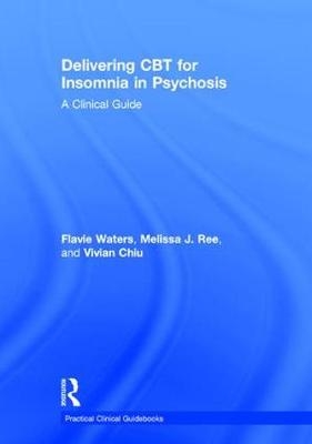 Delivering CBT for Insomnia in Psychosis -  Vivian Chiu,  Melissa J. Ree,  Flavie Waters