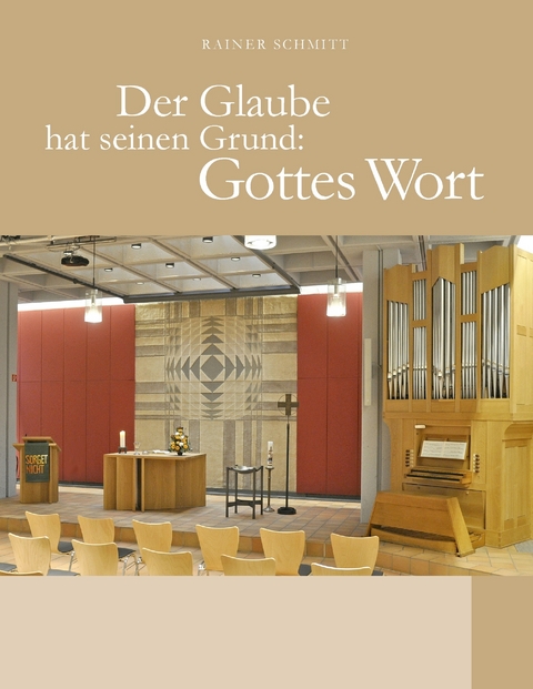 Der Glaube hat seinen Grund: Gottes Wort -  Rainer Schmitt