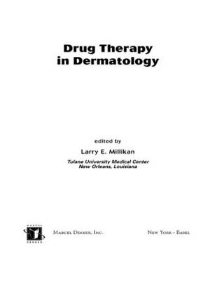 Drug Therapy in Dermatology - Larry E. Millikan