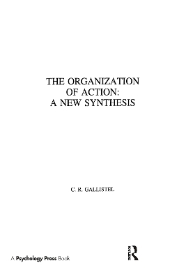 The Organization of Action - C.R. Gallistel