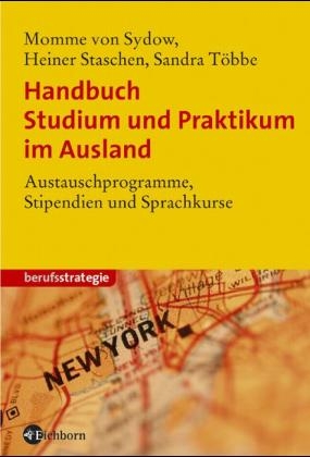Handbuch Studium und Praktikum im Ausland - Momme von Sydow, Sandra Többe, Heiner Staschen