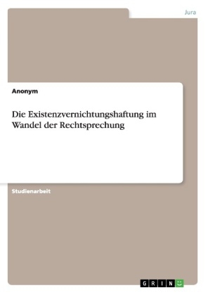 Die Existenzvernichtungshaftung im Wandel der Rechtsprechung -  Anonym