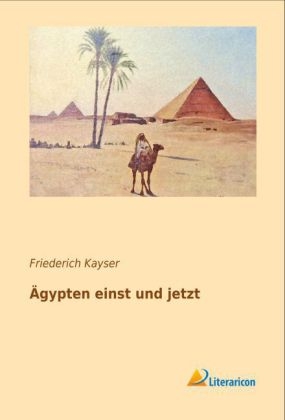 Ägypten einst und jetzt - Friederich Kayser