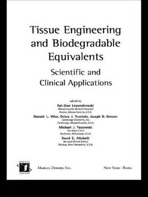 Tissue Engineering And Biodegradable Equivalents, Scientific And Clinical Applications - Kai-Uwe Lewandrowski, Donald L. Wise, Michael J. Yaszemski, Joseph D. Gresser, Debra J. Trantolo