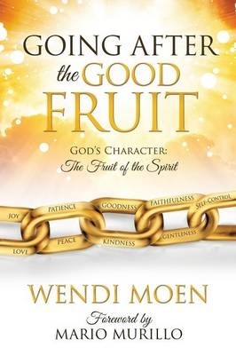 Going After the Good Fruit - Wendi Moen