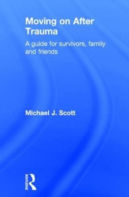 Moving On After Trauma - Michael J. Scott