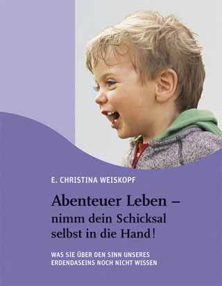 Abenteuer Leben - nimm dein Schicksal selbst in die Hand! - Christina Weiskopf