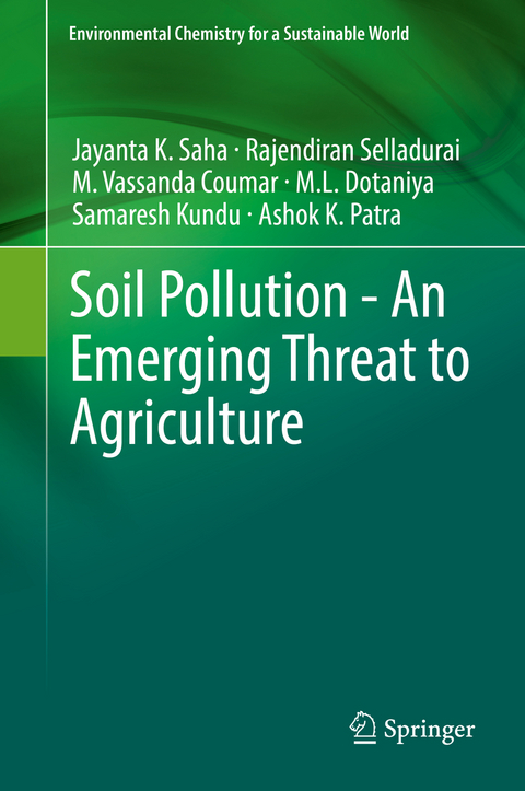 Soil Pollution - An Emerging Threat to Agriculture -  M. Vassanda Coumar,  M.L. Dotaniya,  Samaresh Kundu,  Ashok K. Patra,  Jayanta K. Saha,  Rajendiran Selladurai