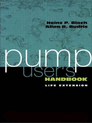 Pump User's Handbook - Heinz P. Bloch, Alan A Budris
