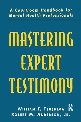 Mastering Expert Testimony - William T. Tsushima, Jr. Anderson  Robert M., Robert M. Anderson  Jr.