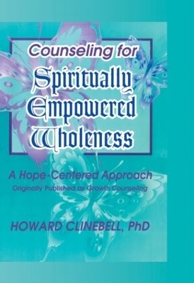 Counseling for Spiritually Empowered Wholeness - William M Clements, Howard Clinebell