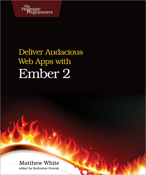 Deliver Audacious Web Apps with Ember 2 - Matthew White