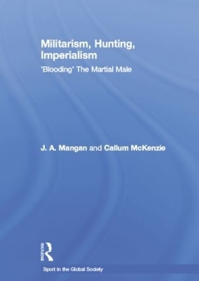 Militarism, Hunting, Imperialism - J.A. Mangan, Callum McKenzie