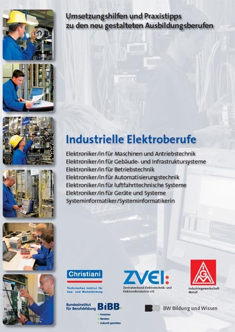 Industrielle Elektroberufe - Elektroniker/in für Maschinen- und Antriebstechnik - Elektroniker/in für Gebäude- und Infrastruktursysteme - Elektroniker/in für Betriebstechnik -  Elektroniker/in für Automatisierungstechnik - Elektroniker/in für luftfahrttechnische Systeme - Elektroniker/in für Geräte und Systeme - Systeminformatiker/Systeminformatikerin -