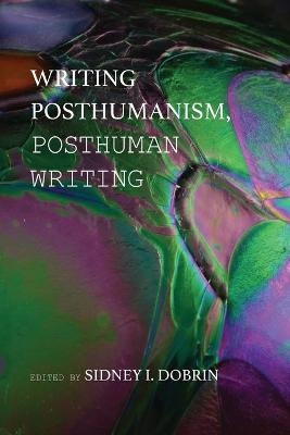 Writing Posthumanism, Posthuman Writing - 