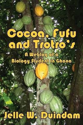 Cocoa, Fufu and Trotro's - Jelle W Duindam