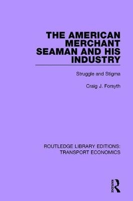 The American Merchant Seaman and His Industry -  Craig J. Forsyth