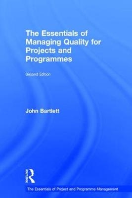 Essentials of Managing Quality for Projects and Programmes -  John Bartlett