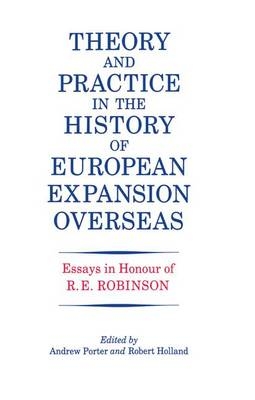 Theory and Practice in the History of European Expansion Overseas - R. F. Holland, Andrew Porter