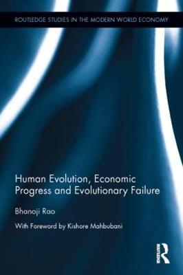 Human Evolution, Economic Progress and Evolutionary Failure -  Bhanoji Rao