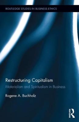 Restructuring Capitalism -  Rogene Buchholz