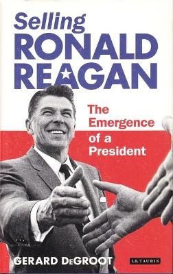 Selling Ronald Reagan - Gerard DeGroot