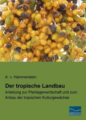 Der tropische Landbau - A. v. Hammerstein
