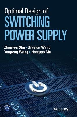 Optimal Design of Switching Power Supply - Zhanyou Sha, Xiaojun Wang, Yanpeng Wang, Hongtao Ma