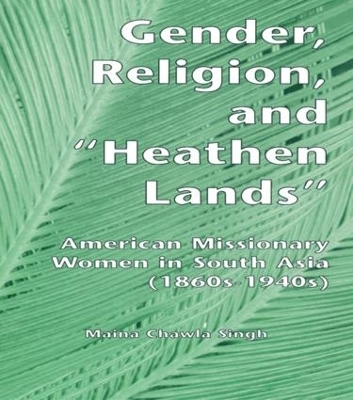 Gender, Religion, and the Heathen Lands - Maina Chawla Singh