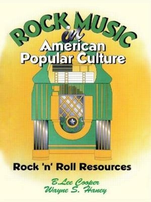 Rock Music in American Popular Culture - Frank Hoffmann, B Lee Cooper, Wayne S Haney