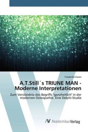A.T.StillÂ´s TRIUNE MAN - Moderne Interpretationen - Friederike Kaiser