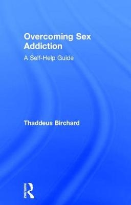 Overcoming Sex Addiction - UK) Birchard Thaddeus (Founder of the Marylebone Centre for Psychological Therapies