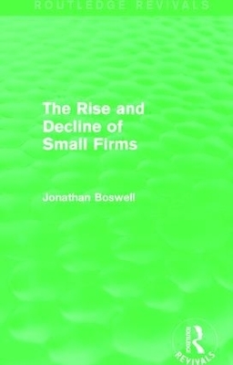 The Rise and Decline of Small Firms (Routledge Revivals) - Jonathan Boswell