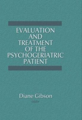 Evaluation and Treatment of the Psychogeriatric Patient - Diane Gibson