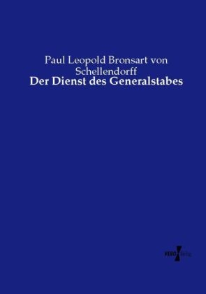 Der Dienst des Generalstabes - Paul Leopold Bronsart Von Schellendorff