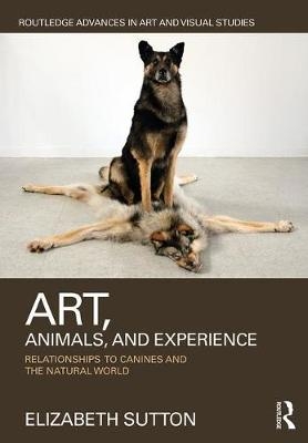 Art, Animals, and Experience -  Elizabeth Sutton