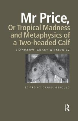 Mr Price, or Tropical Madness and Metaphysics of a Two- Headed Calf - Stanislaw Ignacy Witkiewicz
