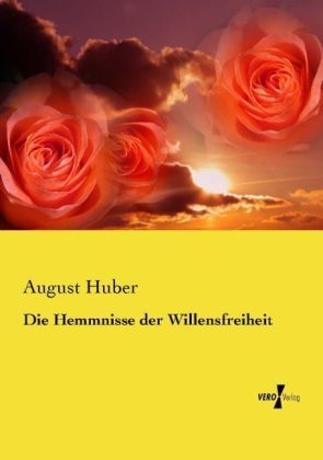 Die Hemmnisse der Willensfreiheit - August Huber