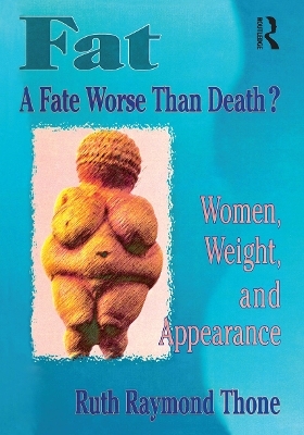 Fat - A Fate Worse Than Death? - Ellen Cole, Esther D Rothblum, Ruth R Thone