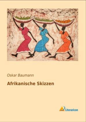 Afrikanische Skizzen - Oskar Baumann