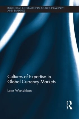 Cultures of Expertise in Global Currency Markets - Leon Wansleben