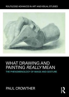 What Drawing and Painting Really Mean -  Paul Crowther