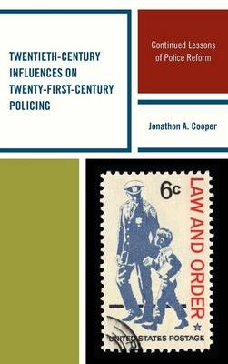 Twentieth-Century Influences on Twenty-First-Century Policing - Jonathon A. Cooper