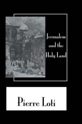 Jerusalem & The Holy Land - Pierre Loti