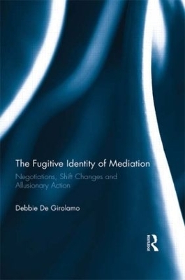 The Fugitive Identity of  Mediation - Debbie De Girolamo