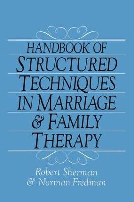 Handbook Of Structured Techniques In Marriage And Family Therapy - Robert Sherman, Norman Fredman