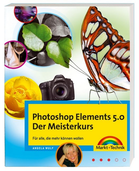 Photoshop Elements 5.0 - Der Meisterkurs - Angela Wulf